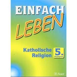 Einfach Leben. Katholische Religion für Realschulen in Bayern / Schülerband 5. Jahrgangsstufe de Wolfgang Riess