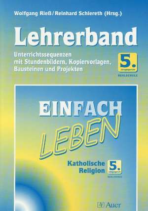 Einfach Leben. Katholische Religion für Realschulen in Bayern / Lehrerband 5. Jahrgangsstufe de Wolfgang Riess