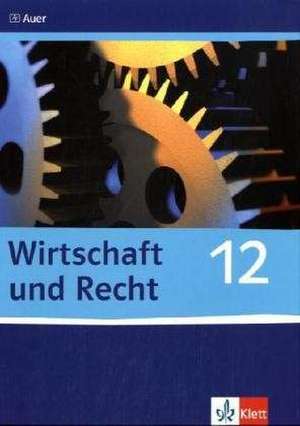 Wirtschaft und Recht. Schülerband 12. Klasse de Thomas Freytag