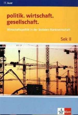 politik. wirtschaft. gesellschaft. Wirtschaftspolitik in der Sozialen Marktwirtschaft de Ingo Langhans