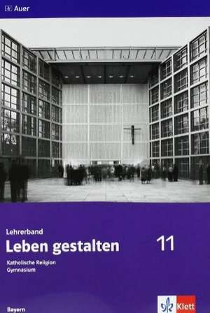 Leben gestalten. Lehrerband 11. Klasse de Bernhard Gruber