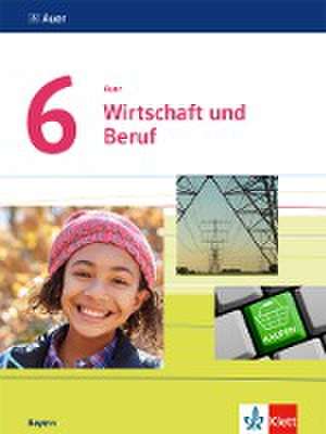 Auer Wirtschaft und Beruf 6. Schülerbuch Klasse 6