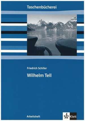 Wilhelm Tell. Arbeitsheft de Friedrich Schiller