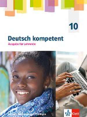 Deutsch kompetent 10. Ausgabe für Lehrende mit Onlineangebot Klasse 10. Ausgabe Sachsen, Sachsen-Anhalt und Thüringen Gymnasium