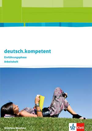 deutsch.kompetent. Ausgabe für Nordrhein--Westfalen. Arbeitsheft Einführungsphase