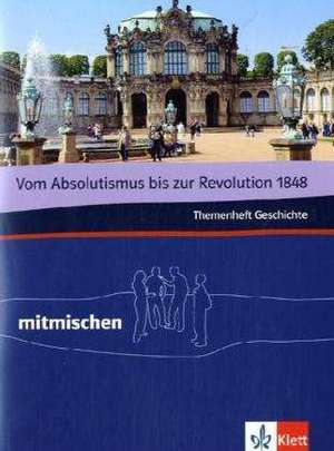 Vom Absolutismus bis zur Revolution 1848. Mitmischen Themenheft Geschichte de Eberhard Gloger