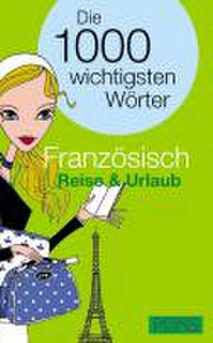 PONS Französisch Reise & Urlaub. Die 1000 wichtigsten Wörter de Isabelle Hiller