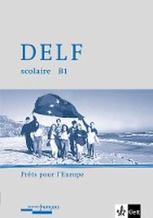 DELF scolaire. Unité B1. Prêt pour l'europe