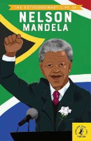 The Extraordinary Life of Nelson Mandela de E. L. Norry