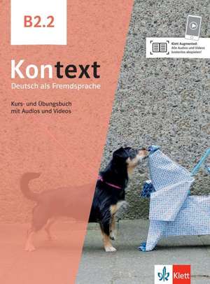 Kontext B2.2. Kurs- und Übungsbuch mit Audios/Videos de Stefanie Dengler