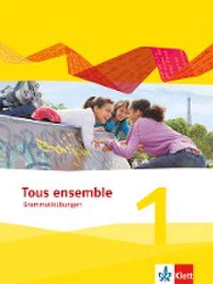 Tous ensemble. 44 grammatische Übungen 1. Lernjahr