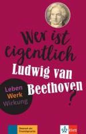 Wer ist eigentlich Ludwig van Beethoven? de Wolfgang Wegner