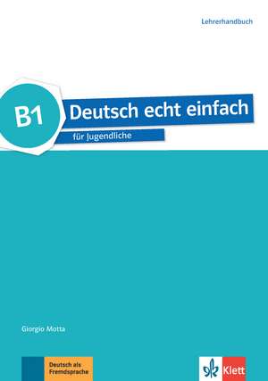 Deutsch echt einfach B1. Lehrerhandbuch de Giorgio Motta