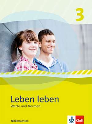 Leben leben 3 - Neubearbeitung. Werte und Normen - Ausgabe für Niedersachsen. Schülerbuch 9.-10. Klasse