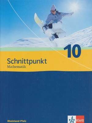 Schnittpunkt Mathematik. Neubearbeitung. Schülerbuch 10. Schuljahr. Ausgabe für Rheinland-Pfalz