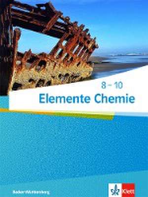 Elemente Chemie 8-10. Schülerbuch. Ausgabe Baden-Württemberg ab 2017