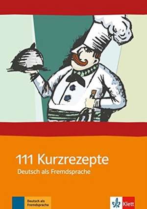 111 Kurzrezepte Deutsch als Fremdsprache: Interaktive Übungen für zwischendurch de Penny Ur