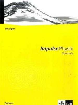 Impulse Physik Neubearbeitung. Lösungen Oberstufe. Ausgabe Sachsen