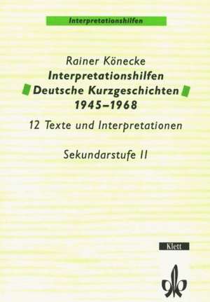 Interpretationshilfen Deutsche Kurzgeschichten 1945-1968 de Rainer Könecke