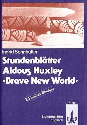 Stundenblätter Aldous Huxley: Brave New World de Ingrid Sonnhütter