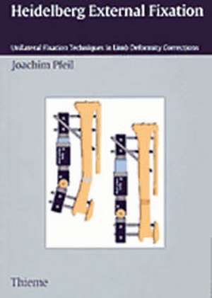 Heidelberg External Fixation: Unilateral Fixation Techniques in Limb Deformity Corrections de Joachim Pfeil