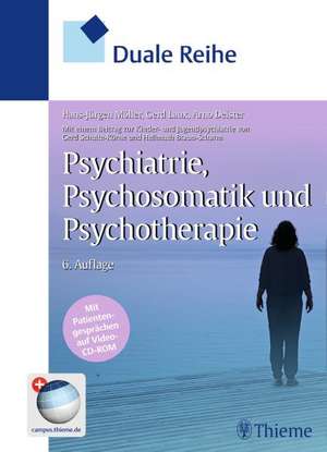 Duale Reihe Psychiatrie, Psychosomatik und Psychotherapie de Hans-Jürgen Möller