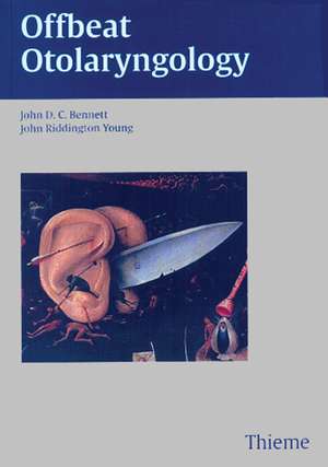 Offbeat Otolaryngology: What the Textbooks don't tell you de John D. C. Bennett