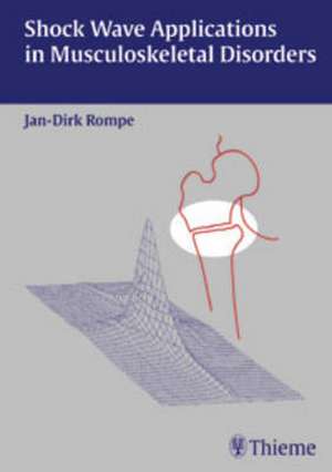 Shock Wave Applications in Musculoskeletal Disorders de Jan Dirk Rompe