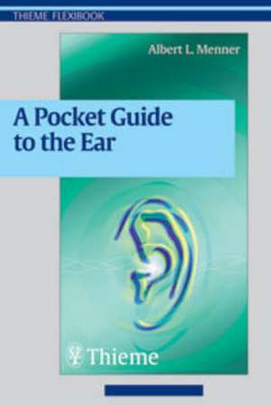 Pocket Guide to the Ear: A concise clinical text on the ear and its disorders de Albert L. Menner