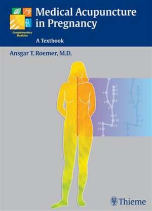 Medical Acupuncture in Pregnancy de Ansgar Thomas Roemer