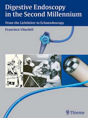 Digestive Endoscopy in the Second Millennium: From the Lichtleiter to Echoendoscopy de Francisco Vilardell