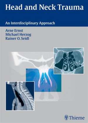 Head and Neck Trauma: An Interdisciplinary Approach de Arne Ernst