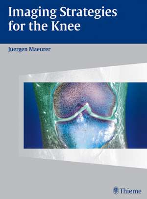 Imaging Strategies for the Knee de Juergen Maeurer