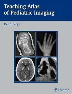 Teaching Atlas of Pediatric Imaging de Paul Babyn