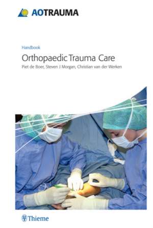 AO Handbook: Orthopedic Trauma Care de Piet De Boer