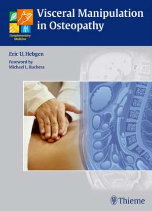 Visceral Manipulation in Osteopathy – A Practical Handbook de Eric Hebgen