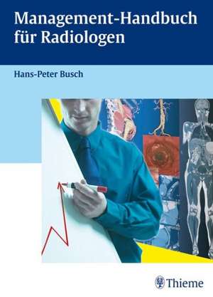 Management-Handbuch für Radiologen de Hans-Peter Busch