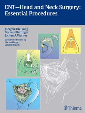 ENT Head and Neck Surgery: Essential Procedures de Juergen Theissing