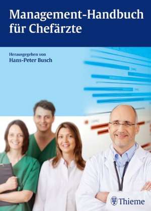 Management-Handbuch für Chefärzte de Hans-Peter Busch