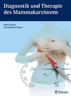 Diagnostik und Therapie des Mammakarzinoms de Uwe Fischer