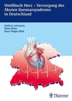 Weißbuch Herz- Versorgung des Akuten Koronarsyndroms in Deutschland de Kathrin Lottmann