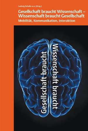 Gesellschaft braucht Wissenschaft - Wissenschaft braucht Gesellschaft de Ludwig Schultz