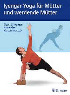 Iyengar Yoga für Mütter und werdende Mütter de Geeta S. Iyengar