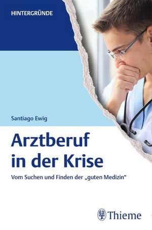 Arztberuf in der Krise de Santiago Ewig