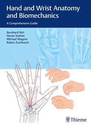 Hand and Wrist Anatomy and Biomechanics – A Comprehensive Guide de Bernhard Hirt