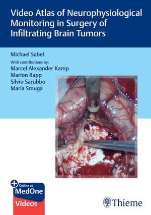 Video Atlas of Neurophysiological Monitoring in Surgery of Infiltrating Brain Tumors de Michael Christo Sabel