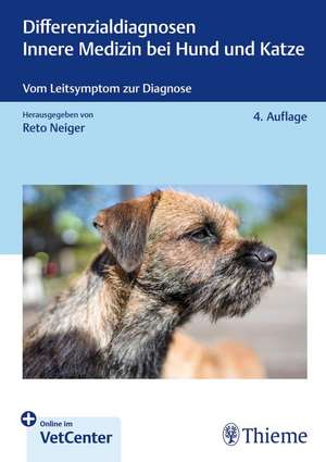 Differenzialdiagnosen Innere Medizin bei Hund und Katze de Reto Neiger