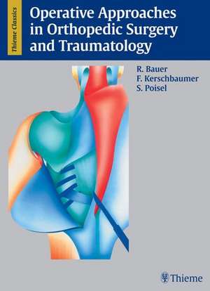 Operative Approaches in Orthopedic Surgery and Traumatology de R. Bauer