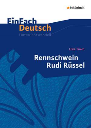 Rennschwein Rudi Rüssel: Klassen 5 - 7. EinFach Deutsch Unterrichtsmodelle de Uwe Timm