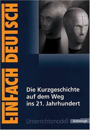 Kurzgeschichte auf dem Weg ins 21. Jahrhundert: Gymnasiale Oberstufe de Bettina Greese